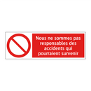 Nous ne sommes pas responsables des accidents qui pourraient survenir