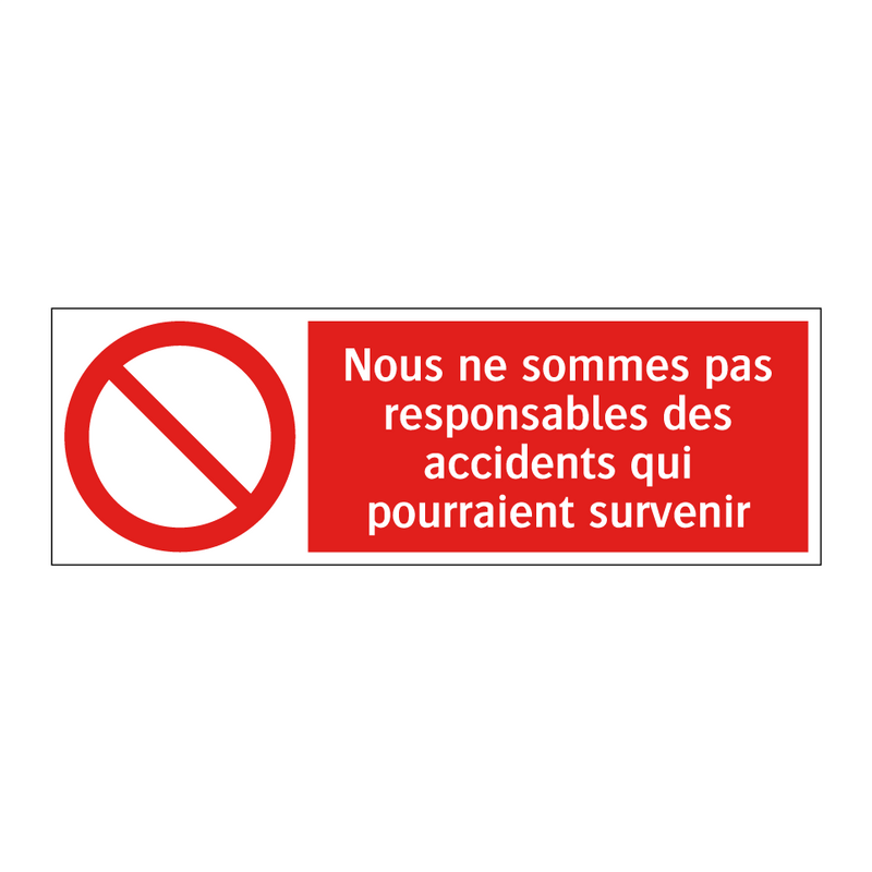 Nous ne sommes pas responsables des accidents qui pourraient survenir