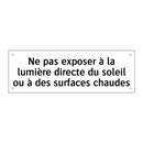 Ne pas exposer à la lumière directe du soleil ou à des surfaces chaudes