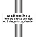 Ne pas exposer à la lumière directe du soleil ou à des surfaces chaudes