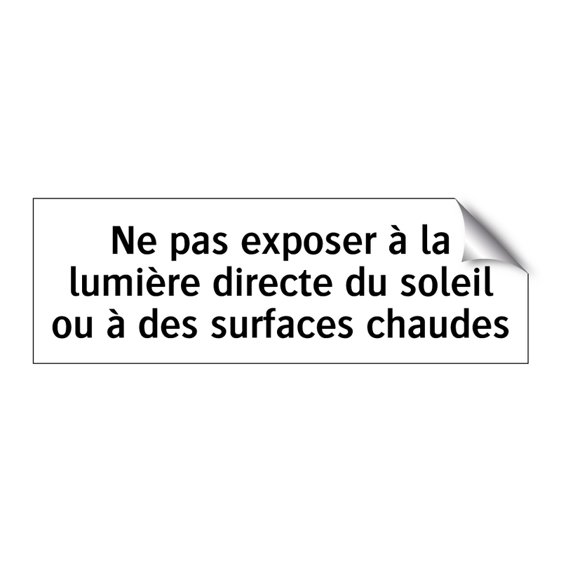 Ne pas exposer à la lumière directe du soleil ou à des surfaces chaudes