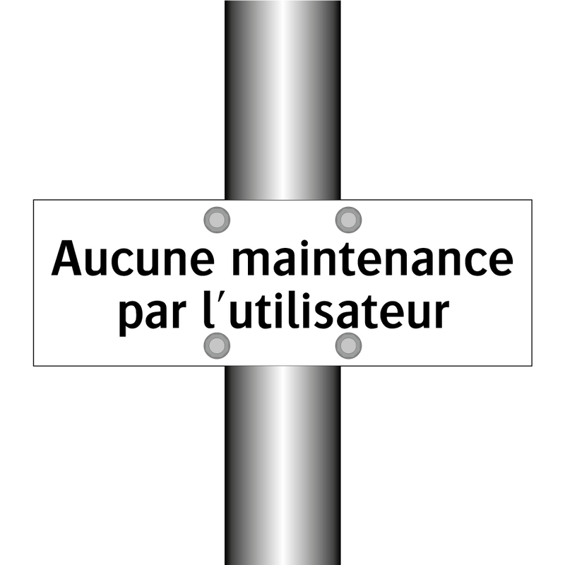 Aucune maintenance par l'utilisateur