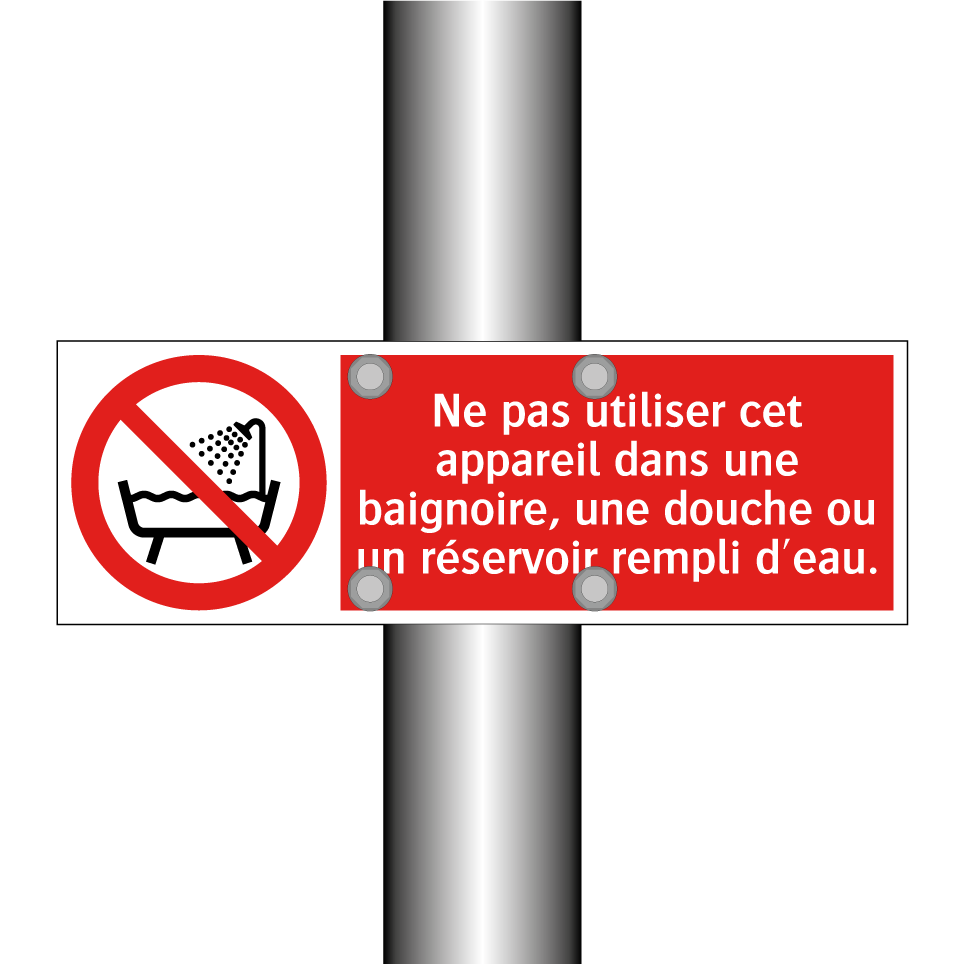 Ne pas utiliser cet appareil dans une baignoire, une douche ou un réservoir rempli d'eau.