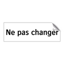 Ne pas changer