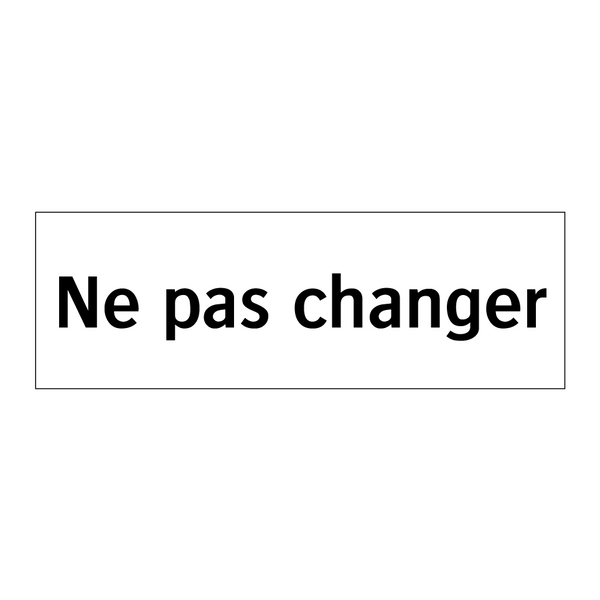 Ne pas changer