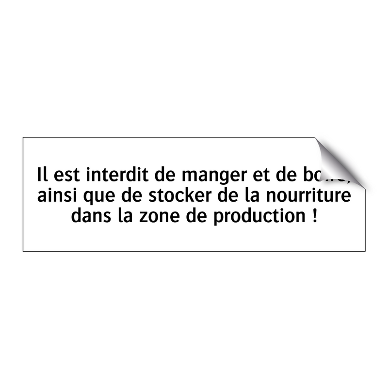Il est interdit de manger et de boire, ainsi que de stocker de la nourriture dans la zone de production !