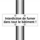Interdiction de fumer dans tout le bâtiment !