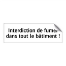 Interdiction de fumer dans tout le bâtiment !