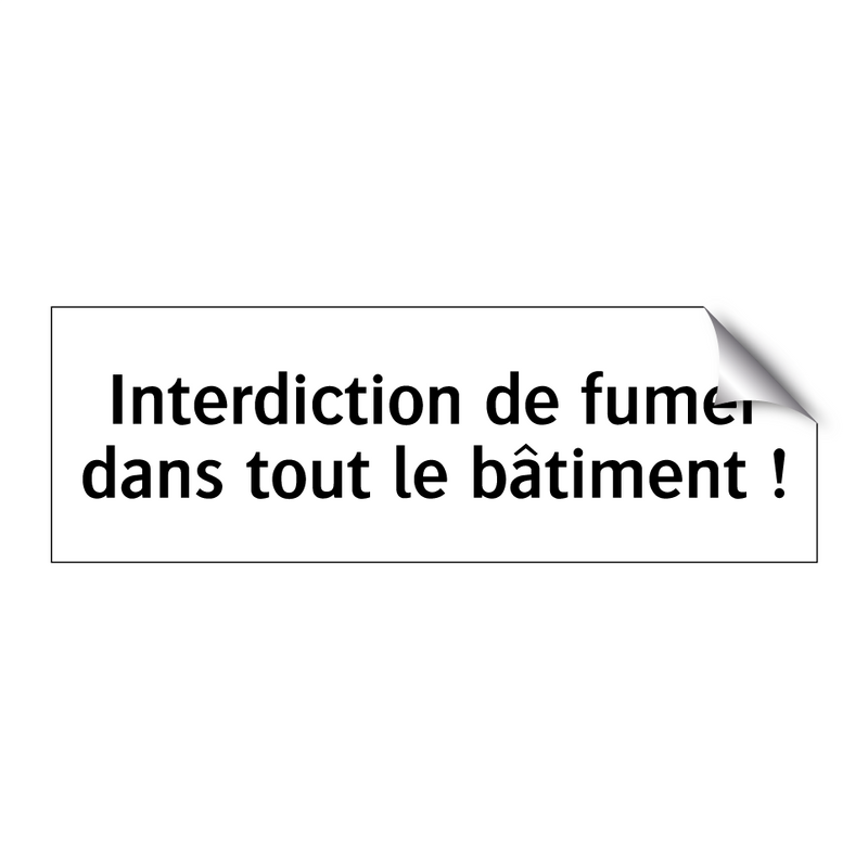 Interdiction de fumer dans tout le bâtiment !