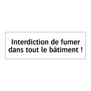 Interdiction de fumer dans tout le bâtiment !