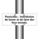 Pesticides : Interdiction de fumer et de faire des feux ouverts.