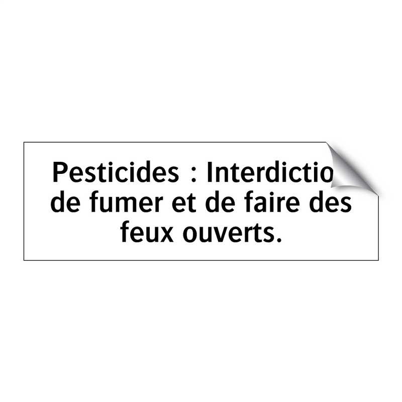 Pesticides : Interdiction de fumer et de faire des feux ouverts.