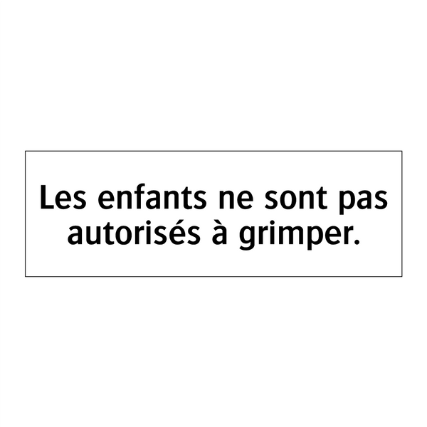 Les enfants ne sont pas autorisés à grimper.