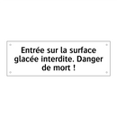 Entrée sur la surface glacée interdite. Danger de mort !