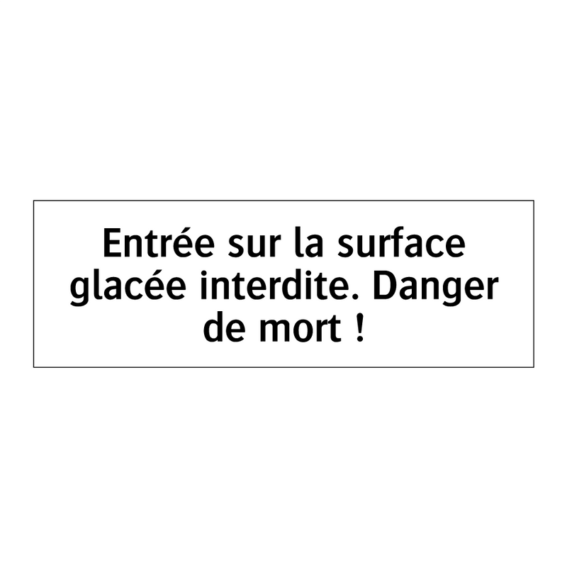 Entrée sur la surface glacée interdite. Danger de mort !