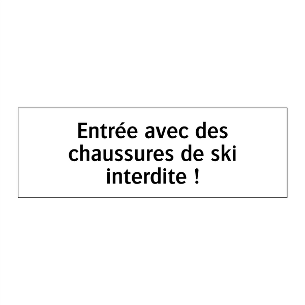 Entrée avec des chaussures de ski interdite !