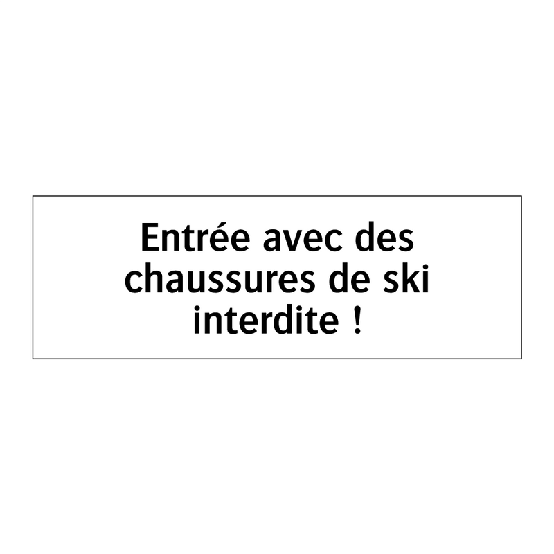 Entrée avec des chaussures de ski interdite !