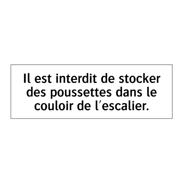 Il est interdit de stocker des poussettes dans le couloir de l'escalier.