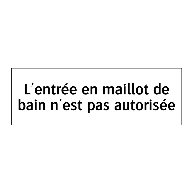 L'entrée en maillot de bain n'est pas autorisée