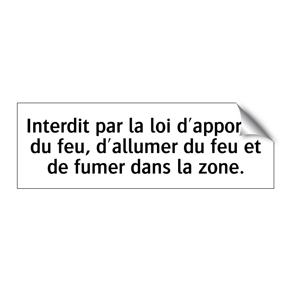 Interdit par la loi d'apporter du feu, d'allumer du feu et de fumer dans la zone.