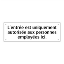 L'entrée est uniquement autorisée aux personnes employées ici.