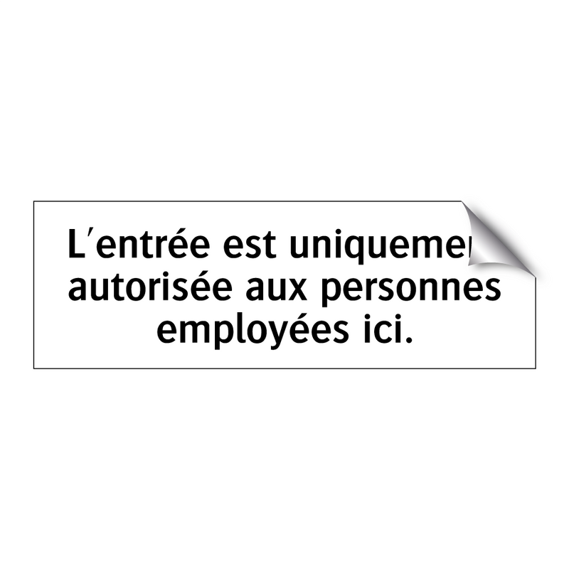 L'entrée est uniquement autorisée aux personnes employées ici.