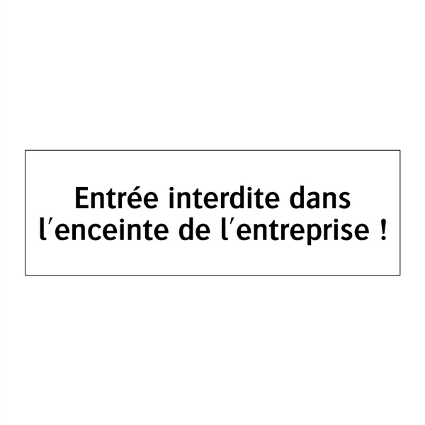 Entrée interdite dans l'enceinte de l'entreprise !