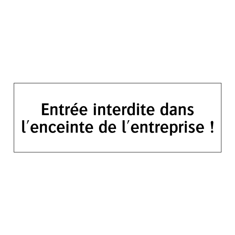 Entrée interdite dans l'enceinte de l'entreprise !