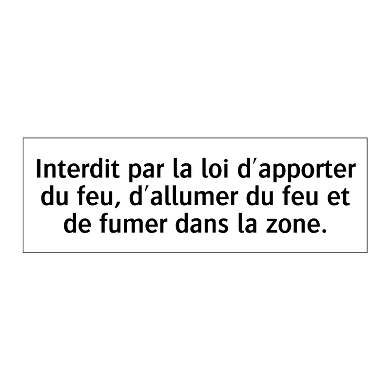 Interdit par la loi d'apporter du feu, d'allumer du feu et de fumer dans la zone.
