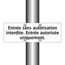 Entrée sans autorisation interdite. Entrée autorisée uniquement.