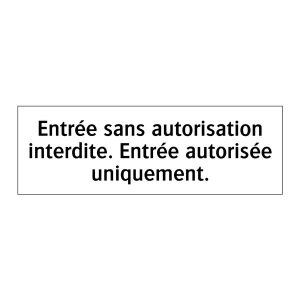 Entrée sans autorisation interdite. Entrée autorisée uniquement.