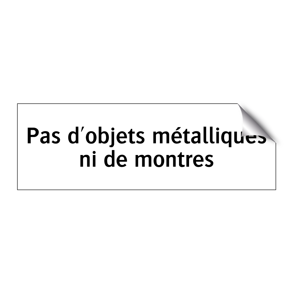 Pas d'objets métalliques ni de montres