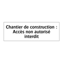 Chantier de construction : Accès non autorisé interdit