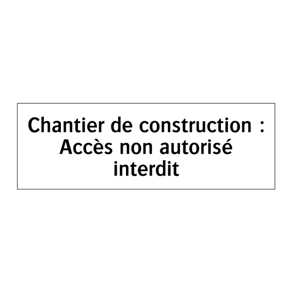 Chantier de construction : Accès non autorisé interdit