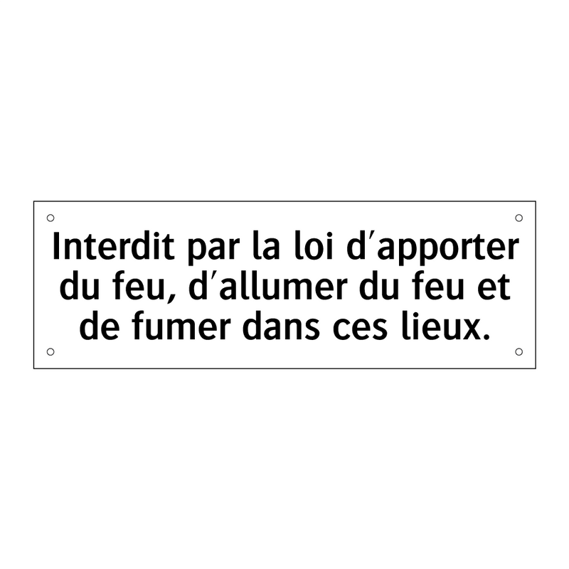 Interdit par la loi d'apporter du feu, d'allumer du feu et de fumer dans ces lieux.