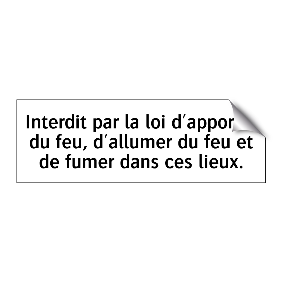 Interdit par la loi d'apporter du feu, d'allumer du feu et de fumer dans ces lieux.