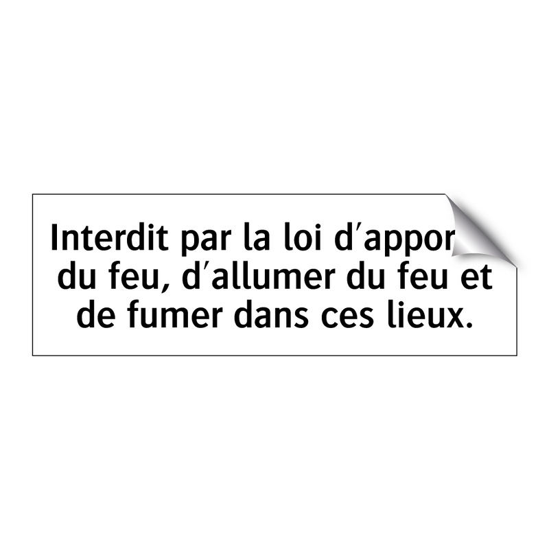 Interdit par la loi d'apporter du feu, d'allumer du feu et de fumer dans ces lieux.