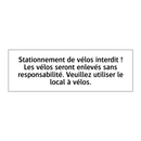 Stationnement de vélos interdit ! Les vélos seront enlevés sans responsabilité. Veuillez utiliser le local à vélos.