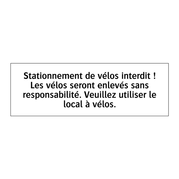 Stationnement de vélos interdit ! Les vélos seront enlevés sans responsabilité. Veuillez utiliser le local à vélos.