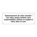 Stationnement de vélos interdit ! Les vélos seront enlevés sans responsabilité. Utilisez le support à vélos dans la cour.