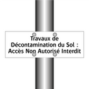 Travaux de Décontamination du Sol : Accès Non Autorisé Interdit