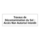 Travaux de Décontamination du Sol : Accès Non Autorisé Interdit