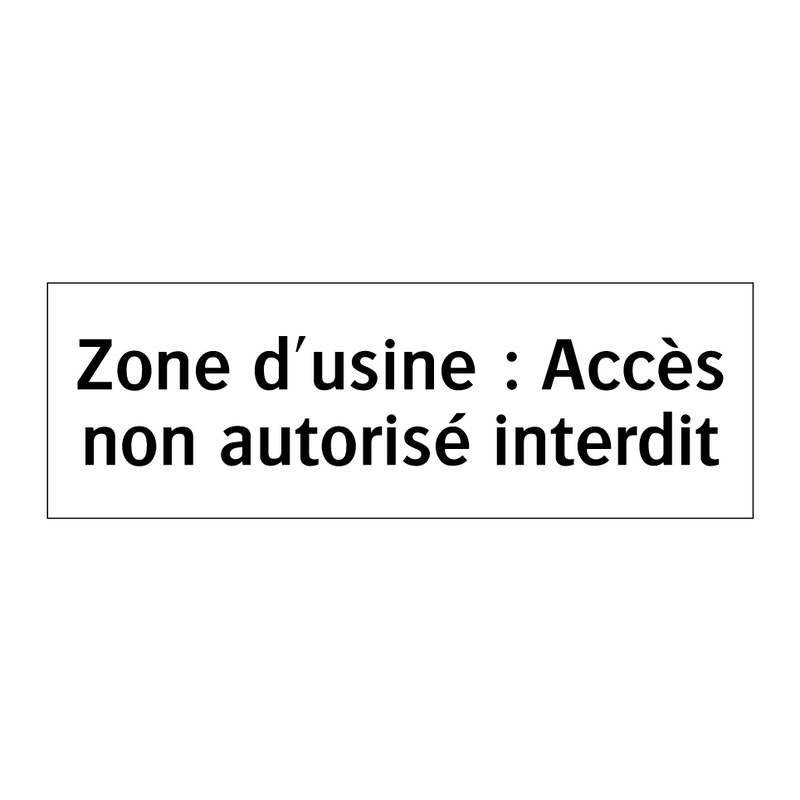 Zone d'usine : Accès non autorisé interdit