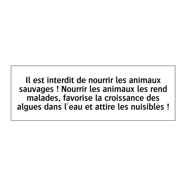 Il est interdit de nourrir les animaux sauvages ! Nourrir les animaux les rend malades, favorise la croissance des algues dans l'eau et attire les nuisibles !