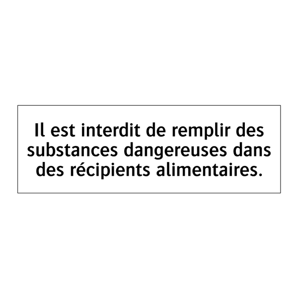Il est interdit de remplir des substances dangereuses dans des récipients alimentaires.