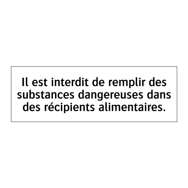 Il est interdit de remplir des substances dangereuses dans des récipients alimentaires.