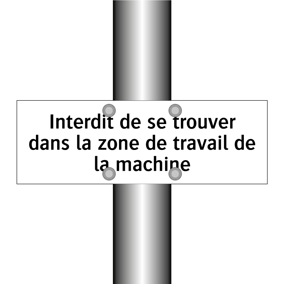 Interdit de se trouver dans la zone de travail de la machine