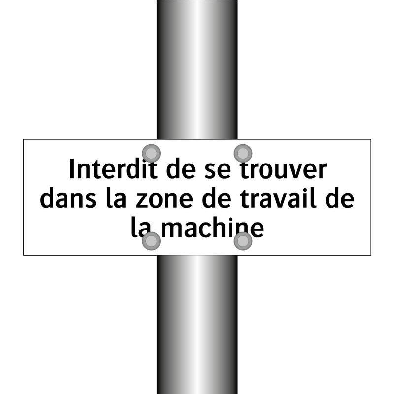 Interdit de se trouver dans la zone de travail de la machine