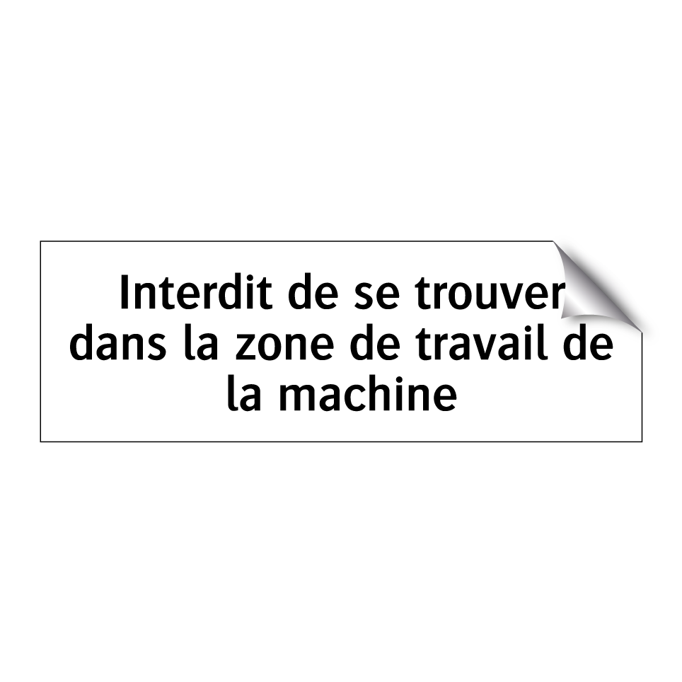Interdit de se trouver dans la zone de travail de la machine