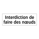 Interdiction de faire des nœuds